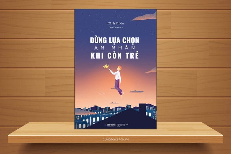 Đừng lựa chọn an nhàn khi còn trẻ là tác phẩm tiêu biểu của nhà văn Cảnh Thiên