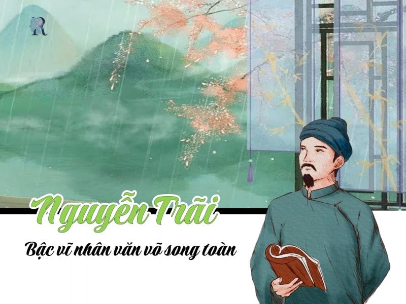 Không chỉ là vị anh hùng dân tộc mà Nguyễn Trãi còn là một bậc kỳ tài