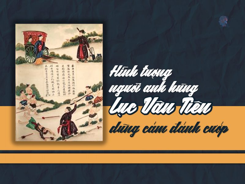 Lục Vân Tiên hiện lên như người hùng đại diện chính nghĩa trong Lục Vân Tiên cứu Kiều nguyệt nga