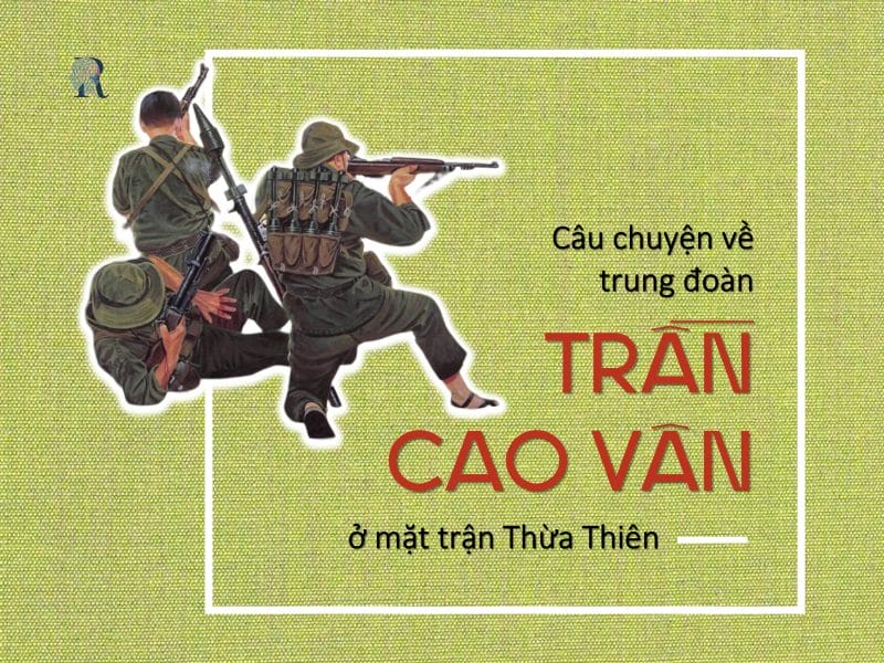Câu chuyện về trung đoàn Trần Cao Vân ở mặt trận Thừa Thiên
