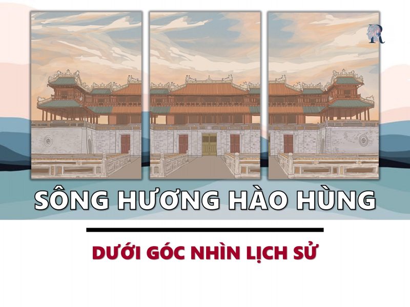 Sông Hương hào hùng và bi tráng dưới góc nhìn lịch sử
