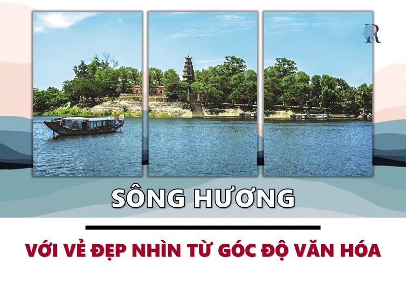 Sông Hương là người mẹ của "cả một vùng văn hóa xứ sở"