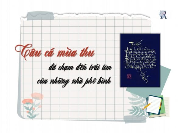 Câu cá mùa thu được đánh giá là một trong những tác phẩm nổi bật nhất của Nguyễn Khuyến