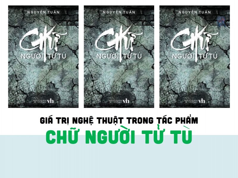 Giá trị nghệ thuật trong Chữ người tử tù là nhân tố quan trọng làm nên sự thành công của tác phẩm