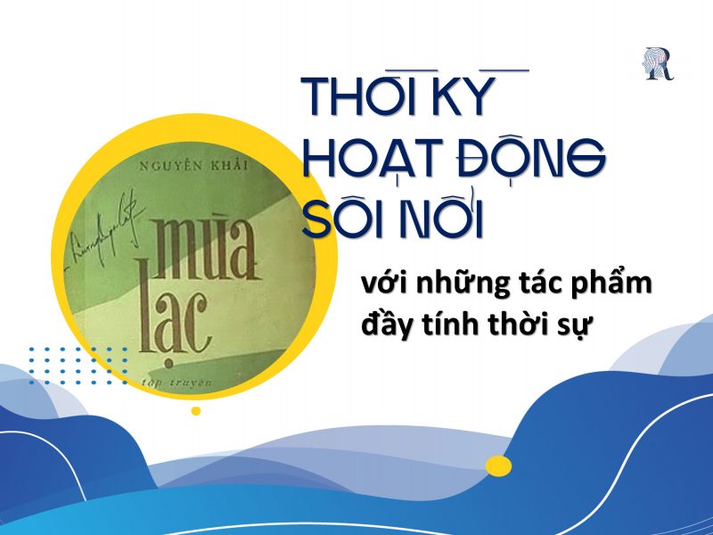 Thời kỳ hoạt động sôi nổi với những tác phẩm đầy tính thời sự